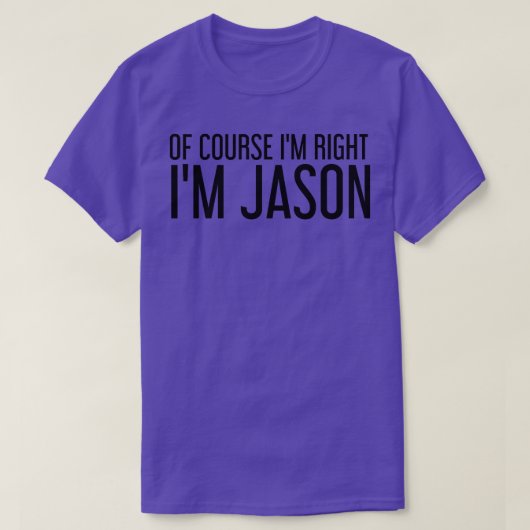 T-shirt BIEN SÛR, J'AI RAISON JE SUIS JASON Nom Funny Chri (Design devant)
