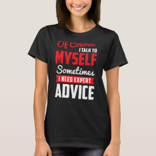 T-shirt Bien Sûr Je Me Parle Parfois J'Ai Besoin D'Un Expe