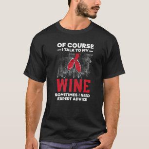 T-shirt Bien Sûr Je Parle À Mon Vin Parfois J'Ai Besoin D'