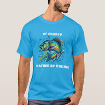 Bien sûr, je préférerais pêcher