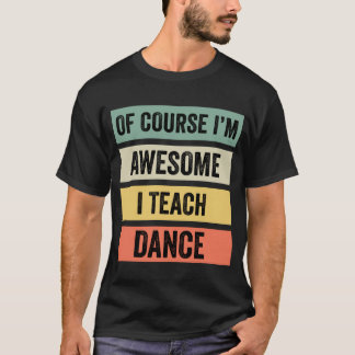 T-shirt Bien sûr, je suis génial, j'enseigne la danse //