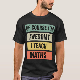 T-shirt Bien sûr, je suis génial, j'enseigne les maths //