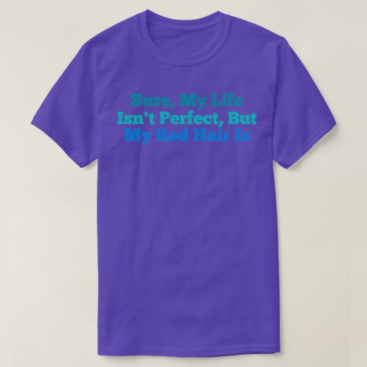T-shirt Bien Sûr Ma Vie Isnx27t Parfait Mais Mon Cheveux R (Design devant)