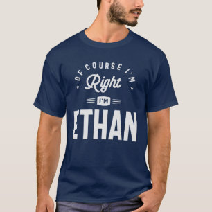 T-shirt Bien sûr que j'ai raison, je suis Ethan Name Ethan