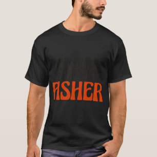 T-shirt Bien sûr que j'ai raison, je suis Fisher
