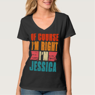T-shirt Bien sûr que j'ai raison, je suis Jessica