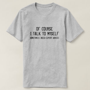 T-SHIRT BIEN SÛR QUE JE ME PARLE, J'AI BESOIN DE CONSEILS 