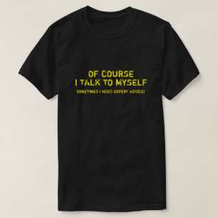T-SHIRT BIEN SÛR QUE JE ME PARLE, J'AI BESOIN D'UN CONSEIL
