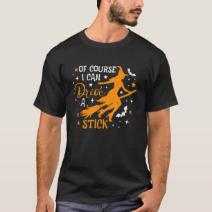 T-shirt Bien sûr que je peux conduire un balai de sorcière
