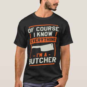 T-shirt Bien sûr que je sais tout Je suis Boucher Boucheri