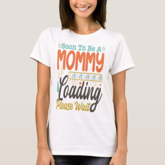 T-shirt Bientôt Pour Être Un Mommy Chargement S'Il Vous Pl