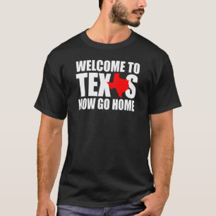 T-shirt Bienvenue au Texas Maintenant Rentrez chez vous