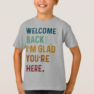 T-SHIRT BIENVENUE DE RETOUR JE SUIS HEUREUX QUE VOUS SOYEZ