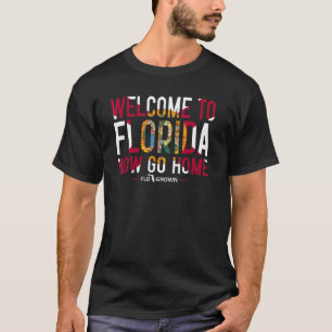 T-shirt Bienvenue En Floride Maintenant Rentrer À La Maiso