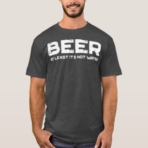T-shirt Bière au moins ce n'est pas de l'eau drôle Boire 