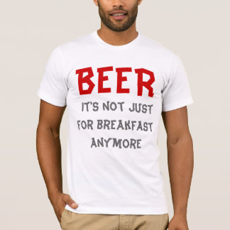 T-shirt Bière - Ce n'est plus seulement pour le petit-déje