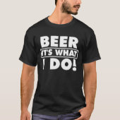 T-SHIRT BIÈRE, C'EST CE QUE JE FAIS ! (Devant)