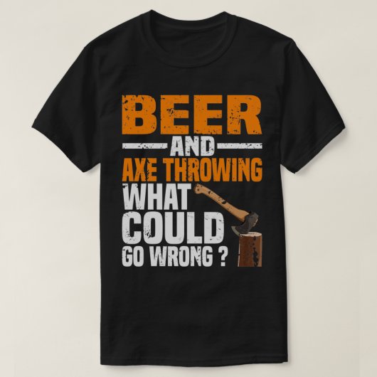 T-shirt Bière Et Ax Jetant Ce Qui Pourrait Ne Pas Se Passe (Design devant)
