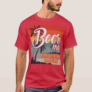 T-shirt Bière moi je me marie mariée mariée mariée Bachelo