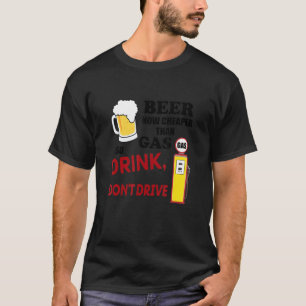 T-shirt Bière moins chère que l'essence, donc laissez boir
