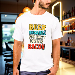 T-shirt Bière parce que vous ne pouvez pas boire Bacon Tsh