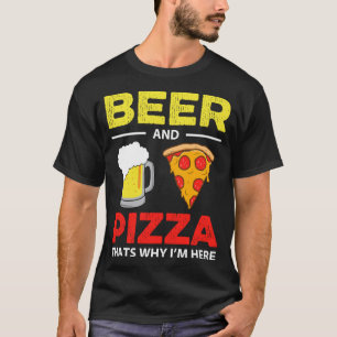 T-shirt Bière & Pizza C'est pourquoi je suis ici Funny Com