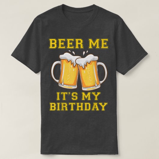 T-shirt Bière pour moi c'est mon anniversaire Blague drôle (Design devant)