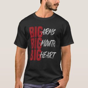 T-shirt Big Arms Big Mouth Big Heart