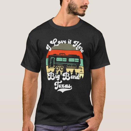 T-shirt Big Bend Texas I Love It Here Camping Travel Trail (Devant)