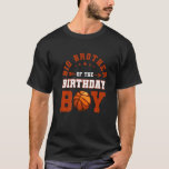 T-shirt Big Brother Of The Birthday Boy Basketball Anniver<br><div class="desc">Big Brother De La Famille D'Anniversaires De Basket-Ball Anniversaire.</div>