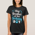 T-shirt Big Brother Of The Birthday Boy Dog Paw Anniversai<br><div class="desc">Big Brother Of The Birthday Boy Dog Paw Anniversaire Party</div>
