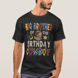 T-shirt Big Brother Of The Birthday CowBoy Rodeo Big Broth<br><div class="desc">Big Brother Of The Birthday CowBoy Rodeo Big Brother Western</div>