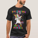 T-shirt Big Brother Of The Birthday Princess Funny Unicorn<br><div class="desc">Big Brother Of The Birthday Princess Funny Unicorn Dab.</div>