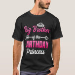 T-shirt Big Brother of the Birthday Princess Party Anniver<br><div class="desc">Big Brother of the Birthday Princess Party Anniversaire Celebration.</div>