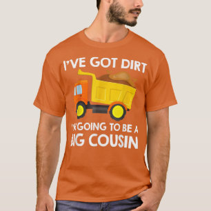 T-shirt Big Cousin Construction Truck Dump Ive A Dirt Fu