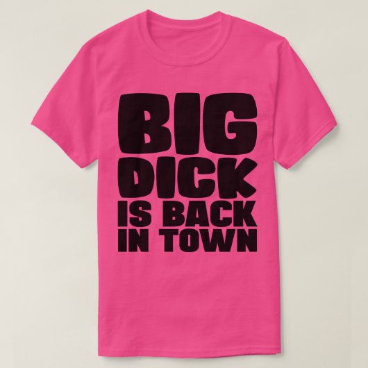 T-shirt Big Dick Est De Retour En Ville (Design devant)