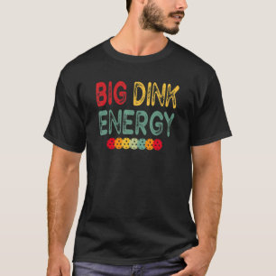 T-shirt Big Dink Energy Pickleball Dinking Pickleball Ba