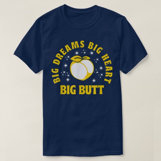 T-shirt Big Dreams Big Heart Big Butt Drôle Citation 545 (Design devant)