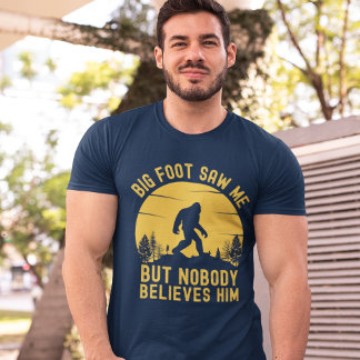 T-shirt Big Foot Saw me but nobody believes him