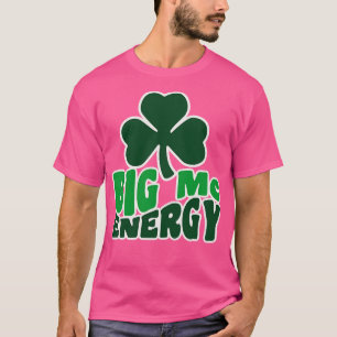 T-shirt Big Mc Energy Jour de la Saint Patrick Irish Last