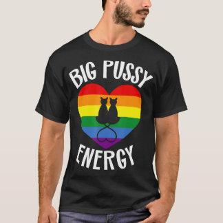 T-shirt Big Pussy Energy Lesbian Gay pride Stuff Chat Rain