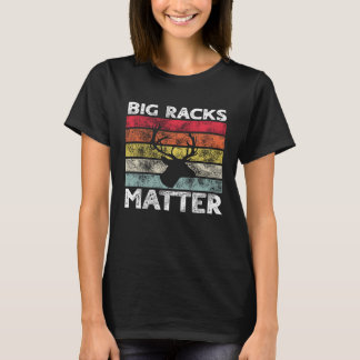 T-shirt Big Racks Matter  Deer Hunting Saying