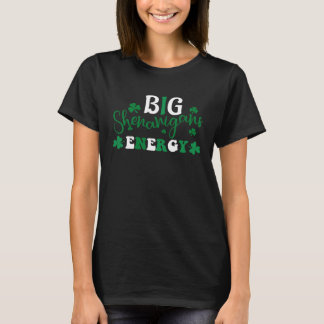 T-shirt Big Shenanigans Energy  St Patricks Day Irish