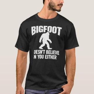 T-shirt Bigfoot Doesn't Believe In You Either Funny  