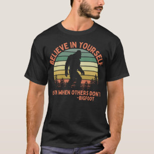 T-shirt Bigfoot Drôle Croyez En Vous-Même Sasquatch Motiva