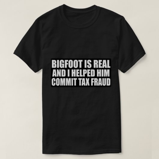 T-shirt Bigfoot est réel et je l'ai aidé à commettre une f (Design devant)