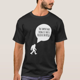 T-shirt Bigfoot L'Important Est Que Je Crois En Moi-Même