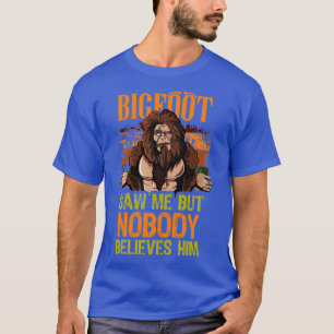 T-shirt Bigfoot m'a vu mais personne ne le croit Sasquatch