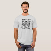 T-shirt Bigfoot ne croit pas en VOUS non plus ! (Devant entier)
