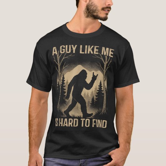 T-shirt Bigfoot Retro Sasquatch A Guy Like Me Is Hard To F (Devant)